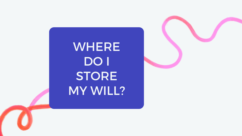 Where do I store my Will?
